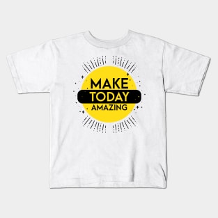 make today amazing Kids T-Shirt